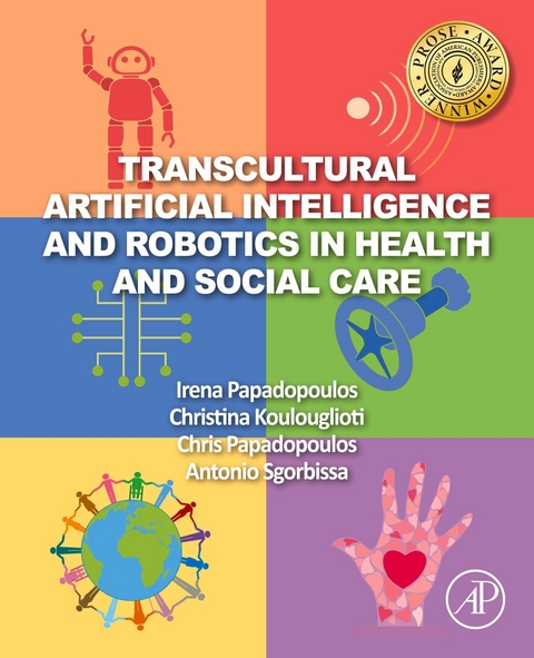 Transcultural Artificial Intelligence and Robotics in Health and Social Care -  Christina Koulouglioti,  Chris Papadopoulos,  Irena Papadopoulos,  Antonio Sgorbissa