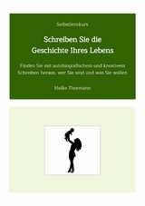 Selbstlernkurs: Schreiben Sie die Geschichte Ihres Lebens -  Heike Thormann