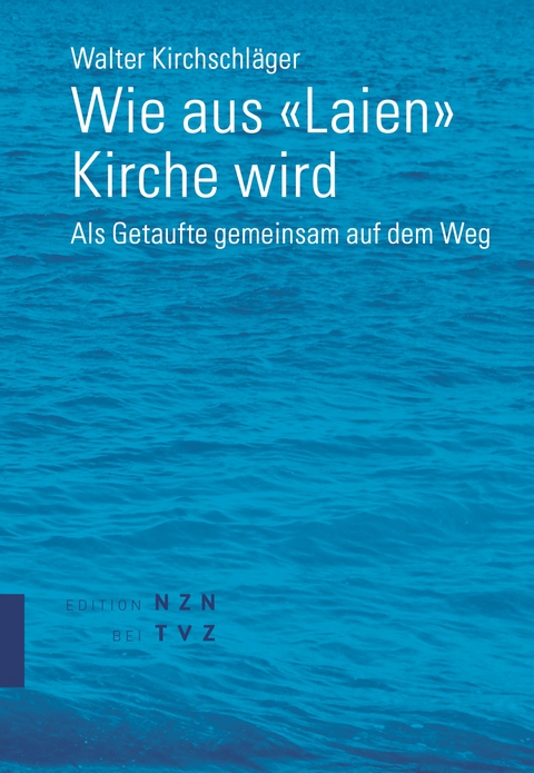 Wie aus &laquo;Laien&raquo; Kirche wird - Walter Kirchschl&auml;ger