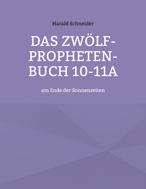Das Zw&ouml;lf-Propheten-Buch 10-11a - Harald Schneider