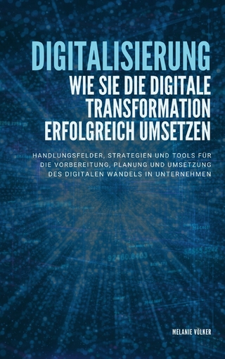 Digitalisierung: Wie Sie die digitale Transformation erfolgreich umsetzen