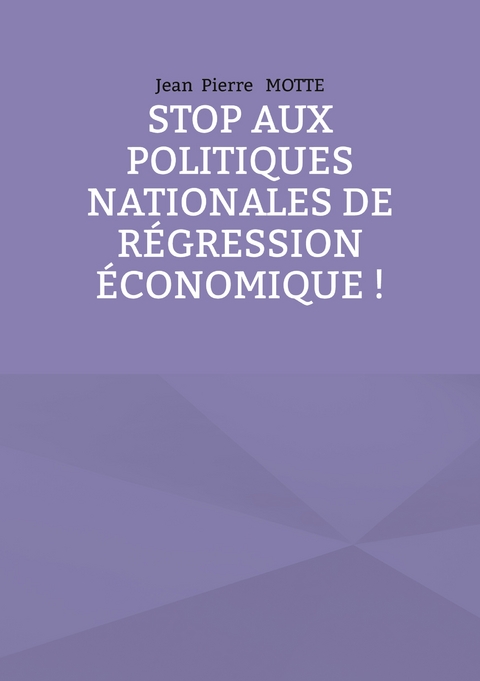 Stop aux politiques nationales de r&eacute;gression &eacute;conomique ! - Jean Pierre Motte