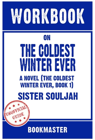 Workbook on The Coldest Winter Ever: A Novel (The Coldest Winter Ever, Book 1) by Sister Souljah | Discussions Made Easy