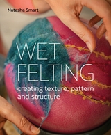 Wet Felting - Natasha Smart