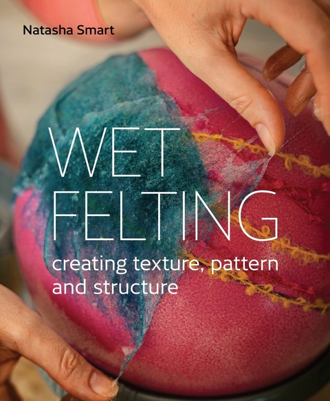 Wet Felting - Natasha Smart