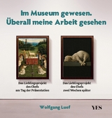 Im Museum gewesen. &Uuml;berall meine Arbeit gesehen -  Wolfgang Luef