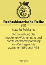 Die Entstehung des modernen Wucherrechts und die Wucherrechtsprechung des Reichsgerichts zwischen 1880 und 1933 - Matthias Pohlkamp