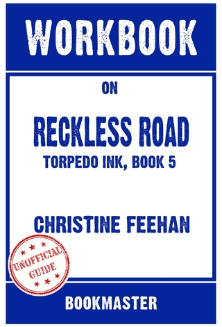 Workbook on Reckless Road: Torpedo Ink, Book 5 by Christine Feehan | Discussions Made Easy