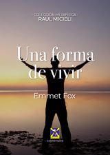 Una forma de vivir - Emmet Fox, Ra&uacute;l Micieli, Editrice Italica