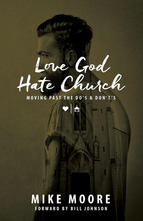 Love God Hate Church: Moving Past the Do's and Don't's - Mike Moore