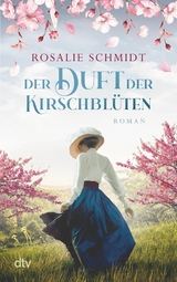 Der Duft der Kirschbl&uuml;ten - Rosalie Schmidt