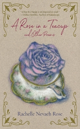 A Rose in a Teacup and Other Poems - Rachelle Nevaeh Rose