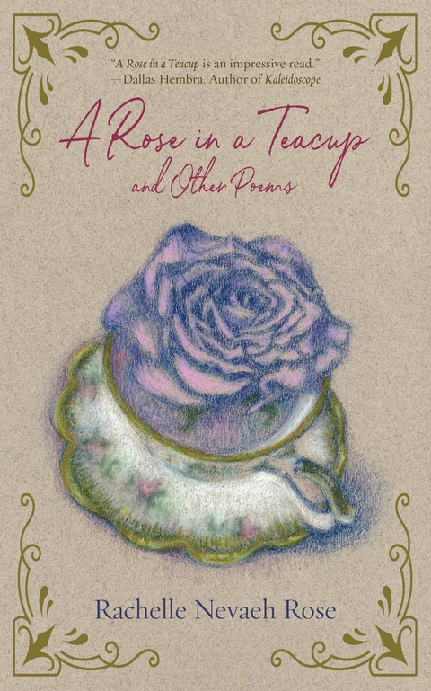 A Rose in a Teacup and Other Poems - Rachelle Nevaeh Rose