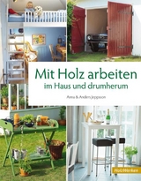 Mit Holz arbeiten im Haus und drumherum - Anna Jeppsson, Anders Jeppsson
