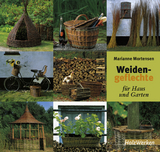 Weidengeflechte f&uuml;r Haus und Garten - Marianne Mortensen