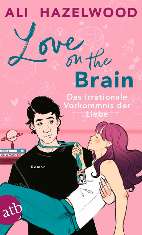 Love on the Brain &ndash; Das irrationale Vorkommnis der Liebe - Ali Hazelwood