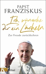 Ich w&uuml;nsche dir ein L&auml;cheln - Papst Franziskus