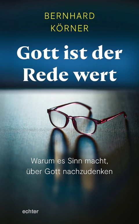 Gott ist der Rede wert - Bernhard K&ouml;rner