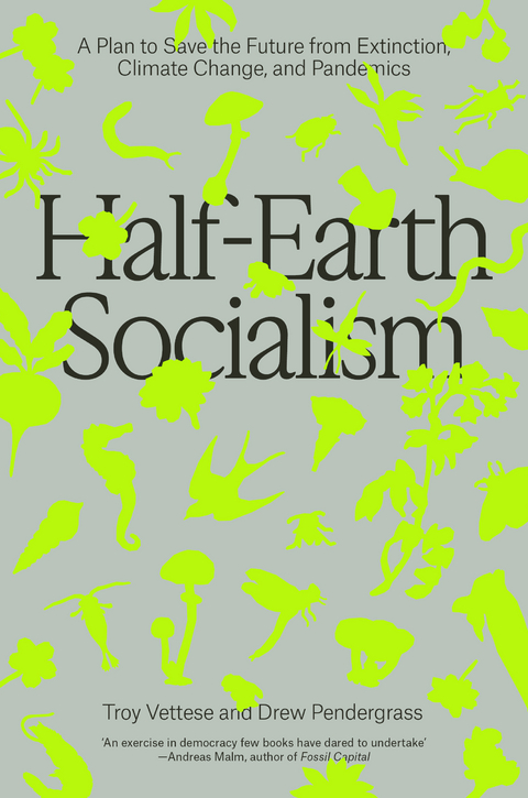 Half-Earth Socialism - Troy Vettese, Drew Pendergrass