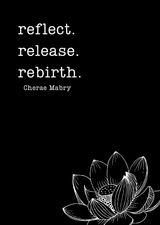 reflect. release. rebirth. - Cherae Mabry