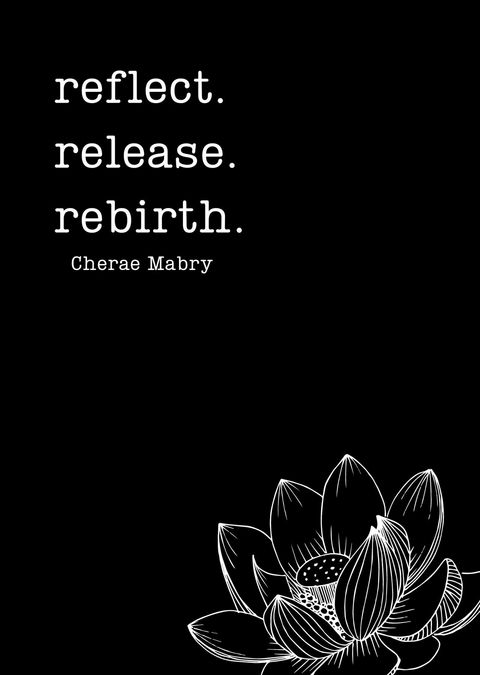 reflect. release. rebirth. - Cherae Mabry
