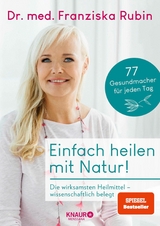 Einfach heilen mit Natur! - Dr. med. Franziska Rubin