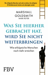 Was Sie hierhergebracht hat, wird Sie nicht weiterbringen -  Marshall Goldsmith