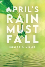 April's Rain Must Fall - Robert E. Miller
