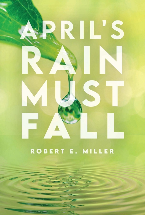 April's Rain Must Fall - Robert E. Miller