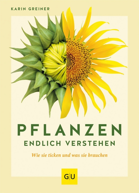 Pflanzen endlich verstehen - Karin Greiner