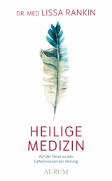 Heilige Medizin -  Dr. med. Lissa Rankin