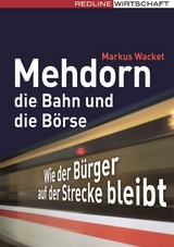 Mehdorn, die Bahn und die B&ouml;rse -  Markus Wacket