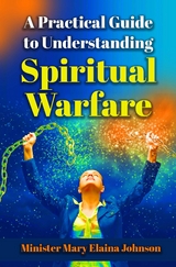 A Practical Guide to Understanding Spiritual Warfare - Mary Elaina Johnson