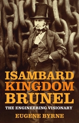 Isambard Kingdom Brunel - Eugene Byrne