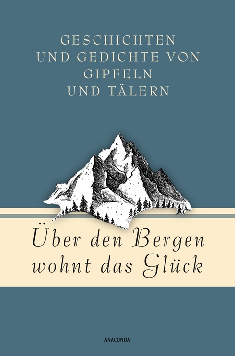 &Uuml;ber den Bergen wohnt das Gl&uuml;ck. Geschichten und Gedichte von Gipfeln und T&auml;lern - Jan Str&uuml;mpel