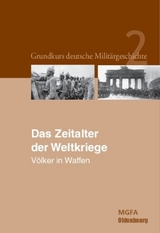 Grundkurs deutsche Militärgeschichte / Das Zeitalter der Weltkriege - Gerhard P. Groß, Ernst Willi Hansen, Karl-Volker Neugebauer, Harald Potempa, Werner Rahn