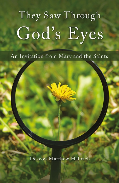 They Saw Through God&rsquo;s Eyes - Matthew Halbach