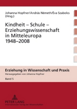 Kindheit &ndash; Schule &ndash; Erziehungswissenschaft in Mitteleuropa 1948-2008 - 