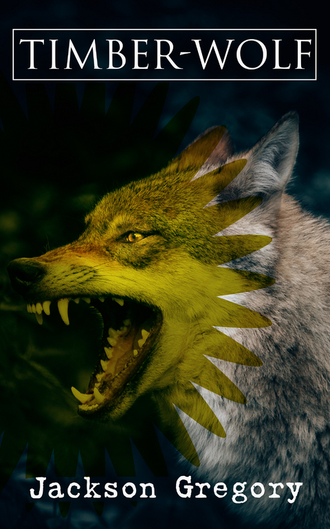 Timber-Wolf - Jackson Gregory