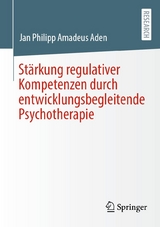 St&auml;rkung regulativer Kompetenzen durch entwicklungsbegleitende Psychotherapie - Jan Philipp Amadeus Aden