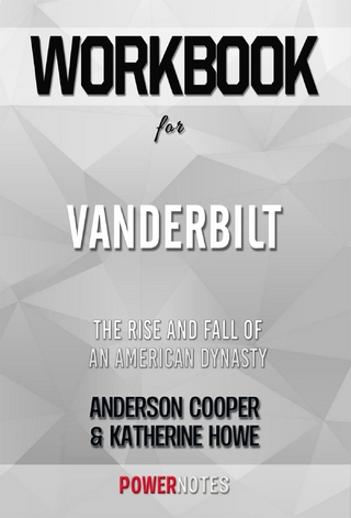 Workbook on Vanderbilt: The Rise And Fall Of An American Dynasty by Anderson Cooper & Katherine Howe (Fun Facts & Trivia Tidbits)