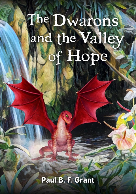 The&thinsp;Dwarons and the Valley of Hope - Paul B. F. Grant