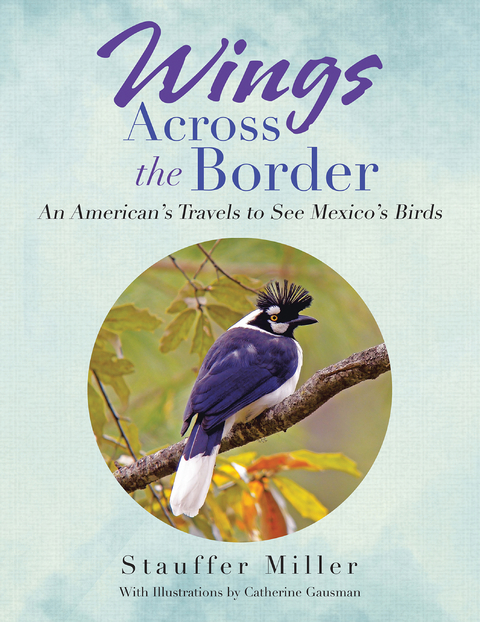 Wings Across the Border - Stauffer Miller
