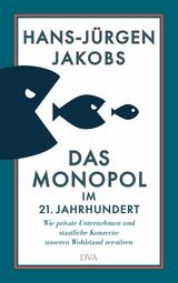Das Monopol im 21. Jahrhundert - Hans-J&uuml;rgen Jakobs