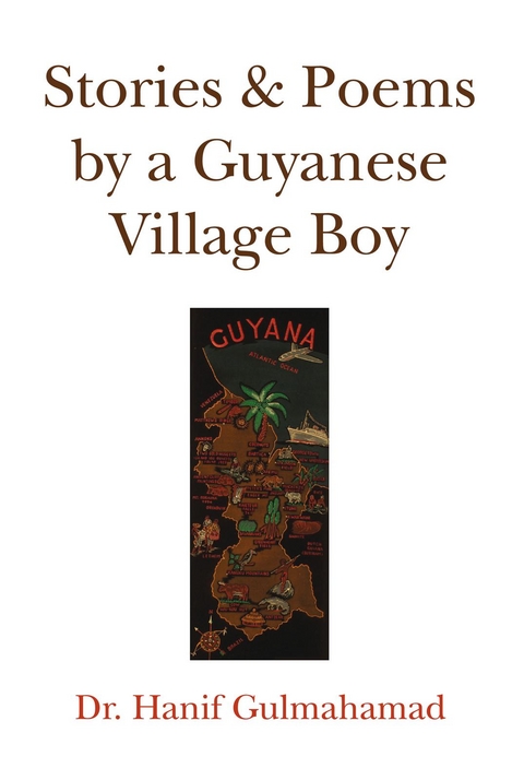 Stories & Poems by a Guyanese Village Boy - Dr. Hanif Gulmahamad