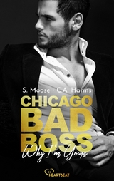 Chicago Bad Boss &ndash; Why I'm Yours - S. Moose, C.A. Harms
