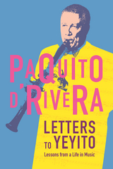 Letters to Yeyito -  Paquito D'Rivera