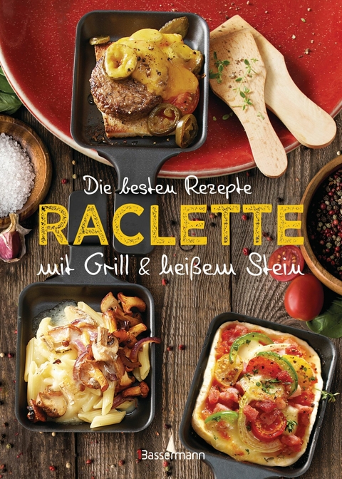Die besten Rezepte Raclette. Mit Grill & hei&szlig;em Stein - Carina Mira