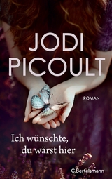 Ich w&uuml;nschte, du w&auml;rst hier - Jodi Picoult