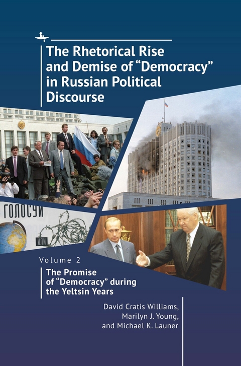 The Rhetorical Rise and Demise of &ldquo;Democracy&rdquo; in Russian Political Discourse, Volume 2 - David Cratis Williams, Marilyn J. Young, Michael K. Launer